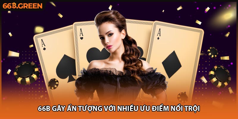 66B gây ấn tượng với nhiều ưu điểm nổi trội