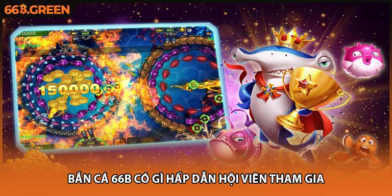 Bắn cá 66B có gì hấp dẫn hội viên tham gia