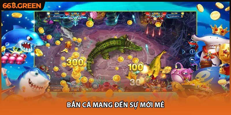 Bắn cá mang đến sự mới mẻ