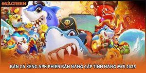 Bắn Cá Xèng Apk Phiên Bản Nâng Cấp Tính Năng Mới 2025