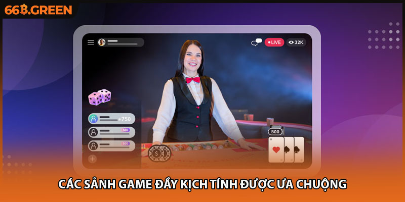 Các sảnh game đầy kịch tính được ưa chuộng