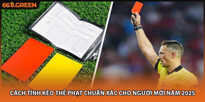 Cách tính kèo thẻ phạt chi tiết mới hội viên nên tham khảo