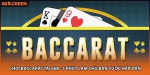 Chơi Baccarat Tại 66b - 5 Phút Làm Chủ Bàn Cược Hấp Dẫn