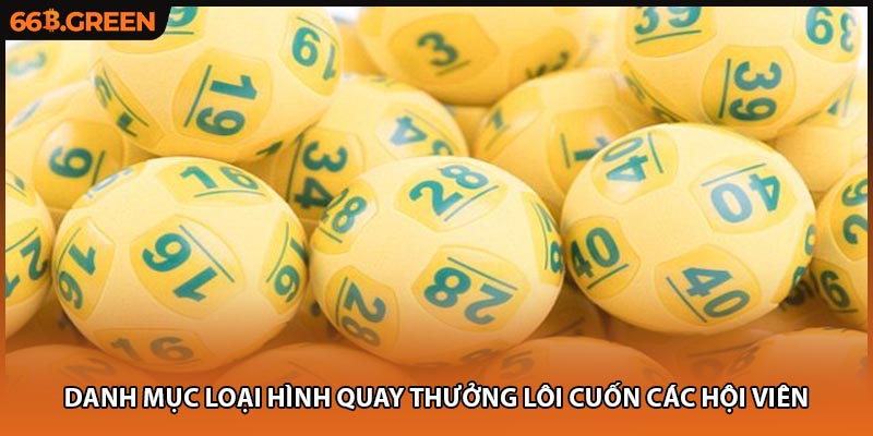 Danh mục loại hình quay thưởng lôi cuốn các hội viên