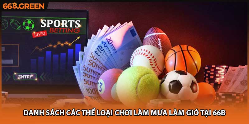 Danh sách các thể loại chơi làm mưa làm gió tại 66B