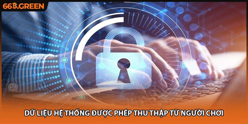 Dữ liệu hệ thống được phép thu thập từ người chơi