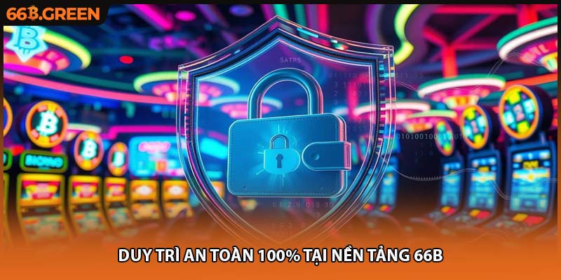 Duy trì an toàn 100% tại nền tảng 66B