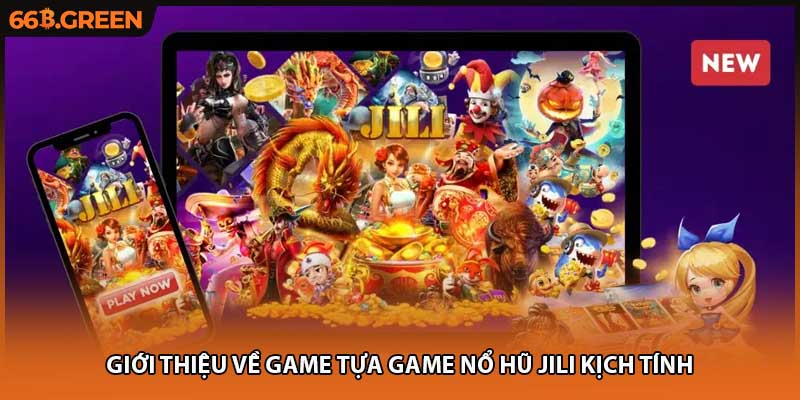 Giới thiệu về game tựa game Nổ Hũ Jili kịch tính