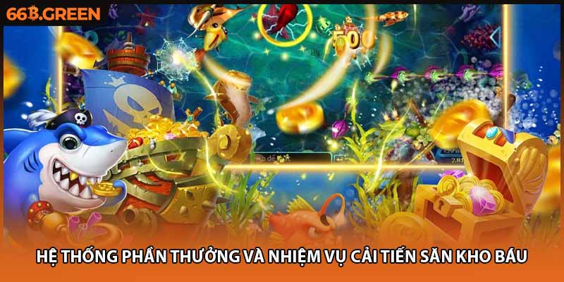 Hệ thống phần thưởng và nhiệm vụ cải tiến săn kho báu