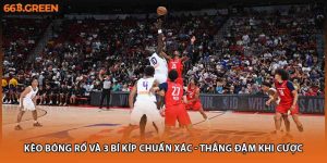 Kèo Bóng Rổ Và 3 Bí Kíp Chuẩn Xác - Thắng Đậm Khi Cược