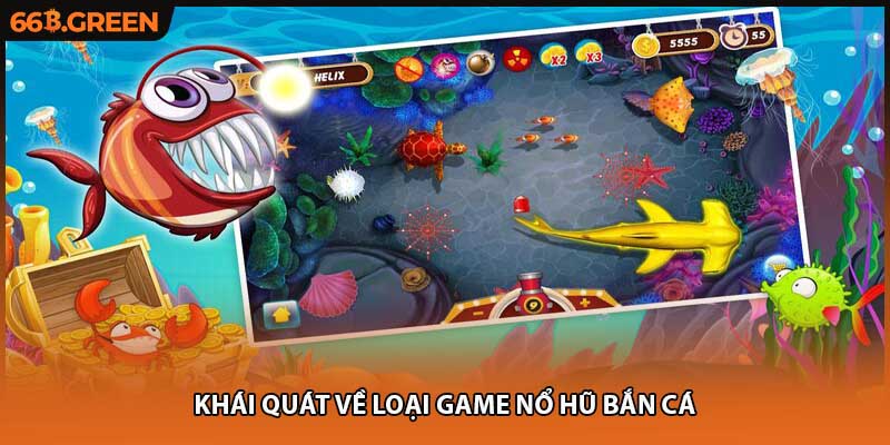 Khái quát về loại game nổ hũ bắn cá