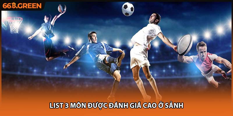 List 3 môn được đánh giá cao ở sảnh