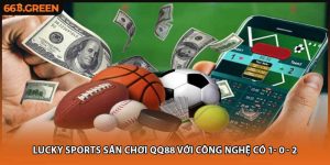 Lucky Sports Sân Chơi QQ88 Với Công Nghệ Có 1- 0 - 2