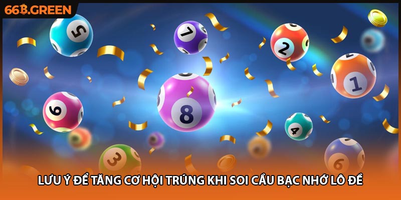Lưu ý để tăng cơ hội trúng khi soi cầu bạc nhớ lô đề