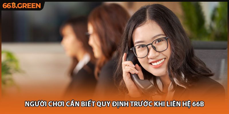 Người chơi cần biết quy định trước khi liên hệ 66B