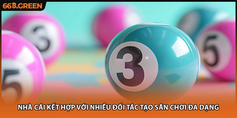 Nhà cái kết hợp với nhiều đối tác tạo sân chơi đa dạng 