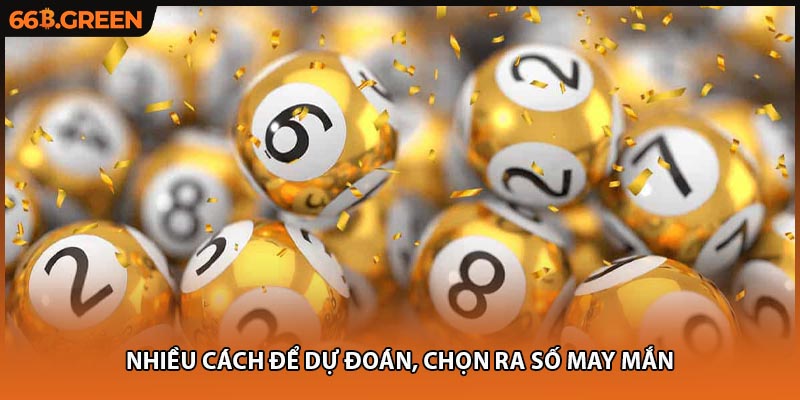 Nhiều cách để dự đoán, chọn ra số may mắn