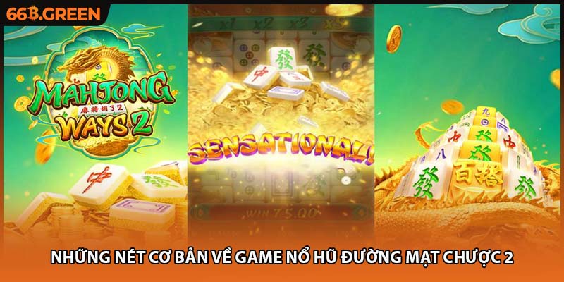 Những nét cơ bản về game nổ hũ đường mạt chược 2