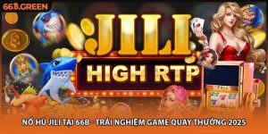 Nổ Hũ Jili Tại 66B - Trải Nghiệm Game Quay Thưởng 2025