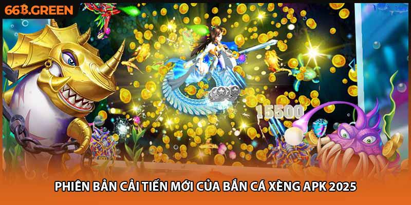 Phiên bản cải tiến mới của bắn cá xèng apk 2025