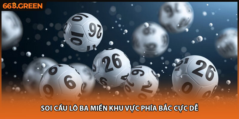 Soi cầu lô ba miền khu vực phía Bắc cực dễ