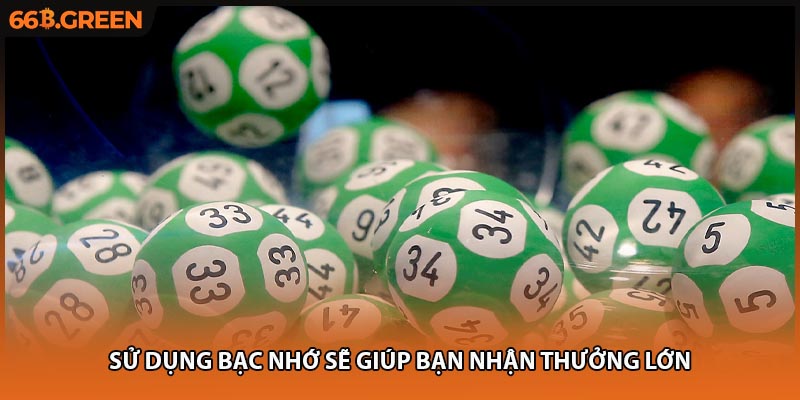 Sử dụng bạc nhớ sẽ giúp bạn nhận thưởng lớn