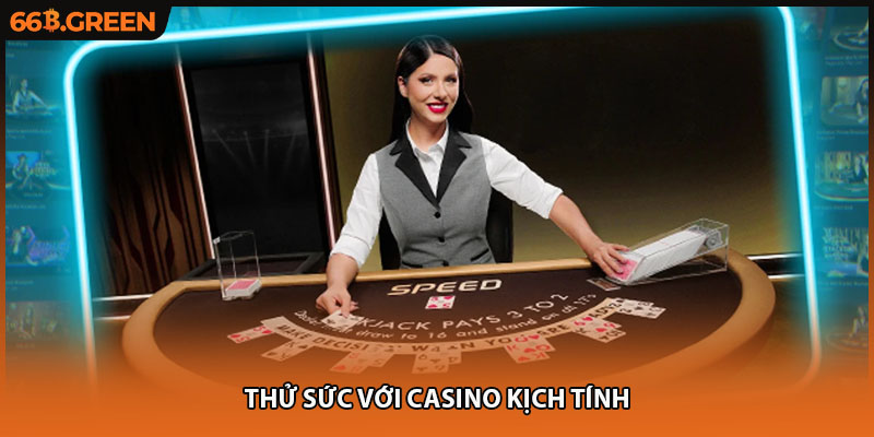 Thử sức với casino kịch tính