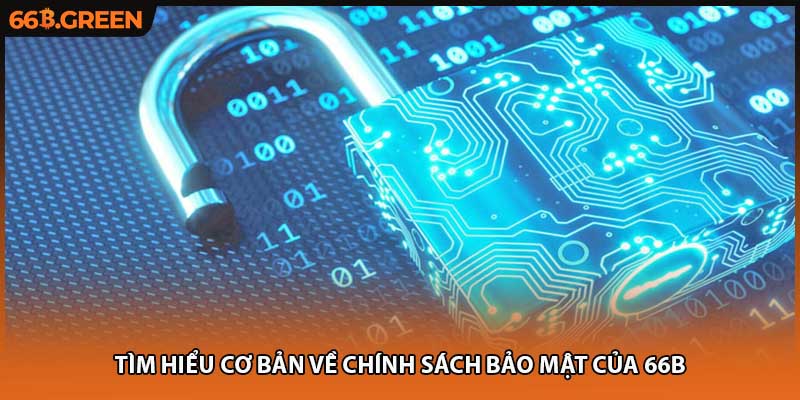 Tìm hiểu cơ bản về chính sách bảo mật của 66B