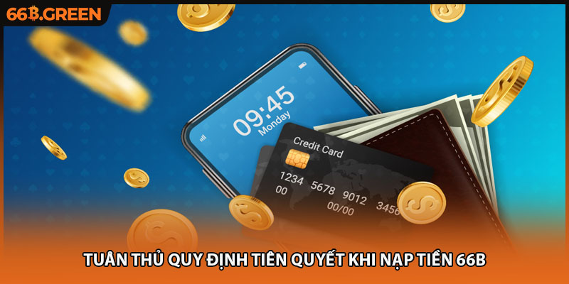 Tuân thủ quy định tiên quyết khi nạp tiền 66B